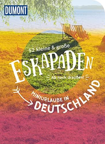 52 kleine & große Eskapaden - Miniurlaub in Deutschland: Ab nach draußen! (DuMont Eskapaden)