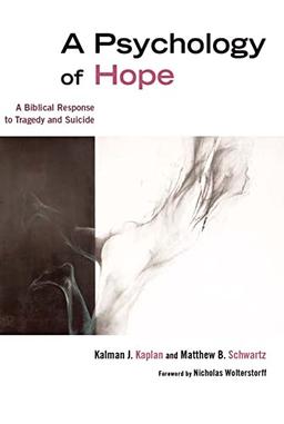 A Psychology of Hope: A Biblical Response to Tragedy and Suicide: A Biblical Response to Tragedy and Suicide (Revised, Expanded)