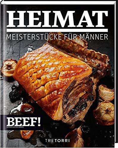 BEEF! HEIMAT: Meisterstücke für Männer (BEEF!-Kochbuchreihe)