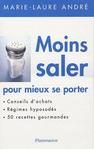 Moins saler pour mieux se porter : conseils d'achats, régimes hyposodés, 50 recettes gourmandes