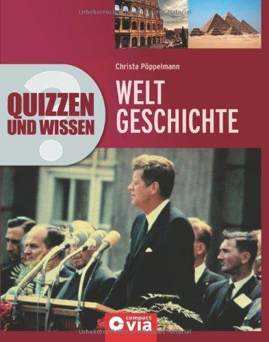 Quizzen und Wissen - Weltgeschichte: Weltgeschichte unterhaltsam erleben