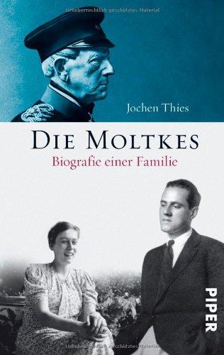 Die Moltkes: Von Königgrätz nach Kreisau. Eine deutsche Familiengeschichte