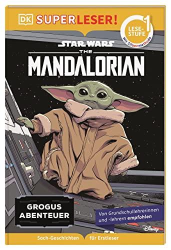 SUPERLESER! Star Wars™ The Mandalorian Grogus Abenteuer: 1. Lesestufe Sach-Geschichten für Erstleser. Mit Silbenmethode für Kinder ab 6 Jahren