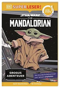 SUPERLESER! Star Wars™ The Mandalorian Grogus Abenteuer: 1. Lesestufe Sach-Geschichten für Erstleser. Mit Silbenmethode für Kinder ab 6 Jahren