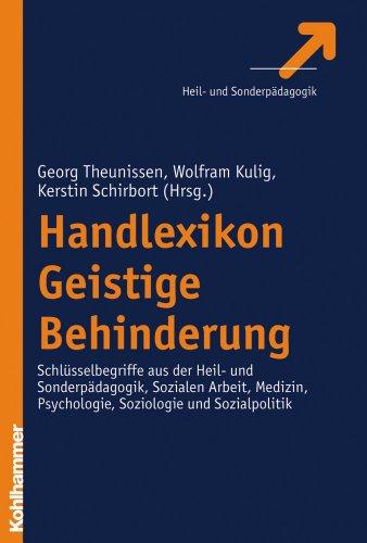 Handlexikon Geistige Behinderung: Schlüsselbegriffe aus der Heil- und Sonderpädagogik, Sozialen Arbeit, Medizin, Psychologie, Soziologie und Sozialpolitik