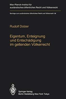 Eigentum, Enteignung und Entschädigung im geltenden Völkerrecht / Property, Expropriation and Compensation in Current International Law (Beiträge zum ... Recht und Völkerrecht, 88, Band 88)