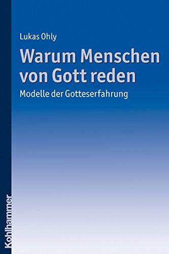 Warum Menschen von Gott reden: Modelle der Gotteserfahrung