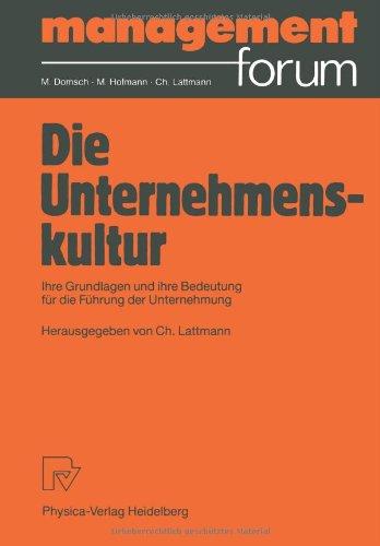 Die Unternehmenskultur: Ihre Grundlagen und ihre Bedeutung für die Führung der Unternehmung (Management Forum)