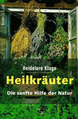 Heilkräuter. Die sanfte Hilfe der Natur.