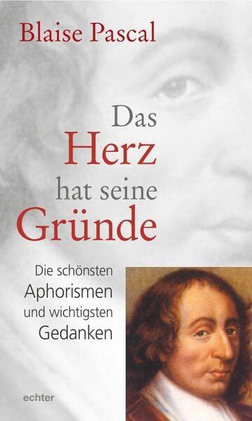 Das Herz hat seine Gründe: Die schönsten Aphorismen und wichtigsten Gedanken