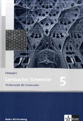 Lambacher Schweizer - aktuelle Ausgabe für Baden-Württemberg: Lambacher Schweizer: LS. Mathematik 5 Lösungen. Baden-Württemberg: BD 5