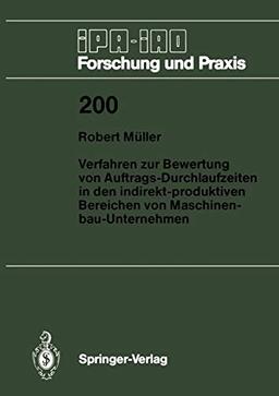 Verfahren zur Bewertung von Auftrags-Durchlaufzeiten in den indirekt-produktiven Bereichen von Maschinenbau-Unternehmen (IPA-IAO - Forschung und Praxis, 200, Band 200)