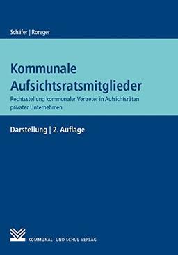 Kommunale Aufsichtsratsmitglieder: Rechtsstellung kommunaler Vertreter in Aufsichtsräten privater Unternehmen