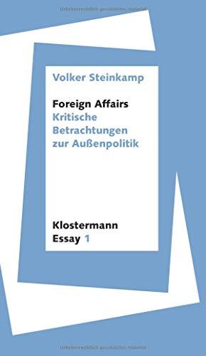 Foreign Affairs: Kritische Betrachtungen zur Außenpolitik (Klostermann Essai, Band 1)