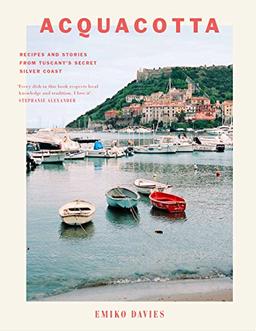 Acquacotta: Recipes and Stories from Tuscany's Secret Silver Coast