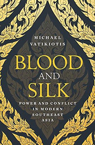 Blood and Silk: Power and Conflict in Modern Southeast Asia