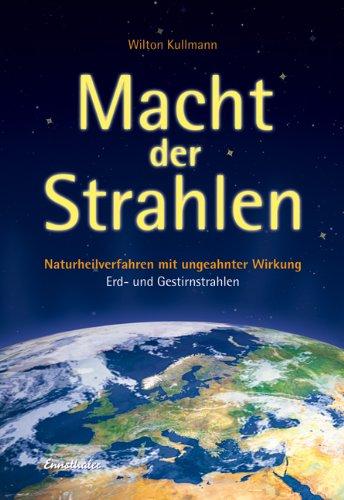 Macht der Strahlen: Naturheilverfahren mit ungeahnter Wirkung Erd- und Gestirnstrahlen