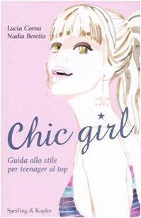 Chic girl. Guida allo stile per teenager al top (Glamour)