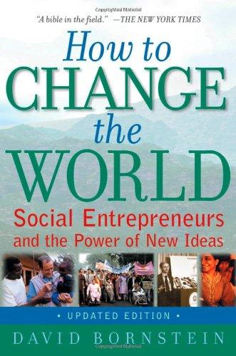 How to Change the World: Social Entrepreneurs and the Power of New Ideas