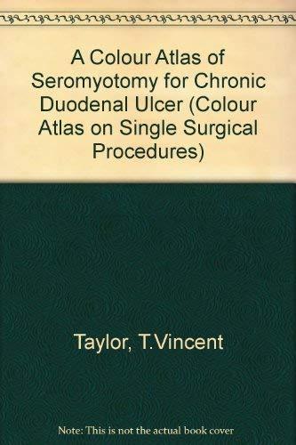 A Colour Atlas of Seromyotomy for Chronic Duodenal Ulcer (Colour Atlas on Single Surgical Procedures)