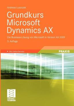 Grundkurs Microsoft Dynamics AX: Die Business-Lösung von Microsoft in Version AX 2009 (German Edition)