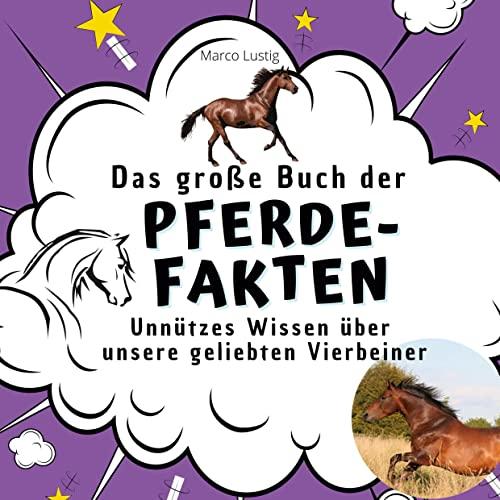 Das große Buch der Pferde-Fakten: Unnützes Wissen über unsere geliebten Vierbeiner