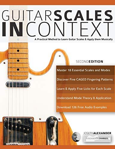 Guitar Scales in Context: A practical encyclopaedia and playing guide to musically learn scales on guitar (Learn Guitar Theory and Technique)