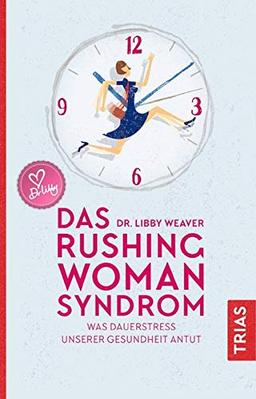 Das Rushing Woman Syndrom: Was Dauerstress unserer Gesundheit antut