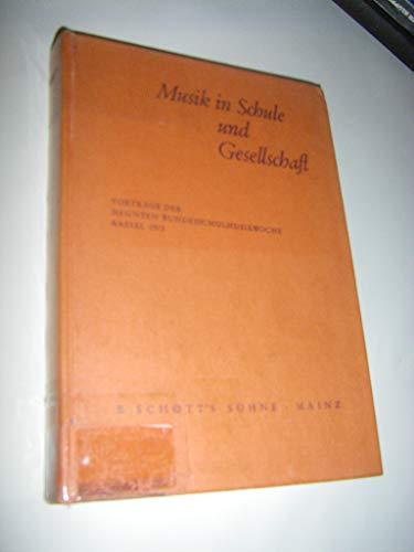 Musik in Schule und Gesellschaft: Vorträge der 9. Bundesschulmusikwoche, Kassel 1972 (Vorträge der Bundesschulmusikwoche)