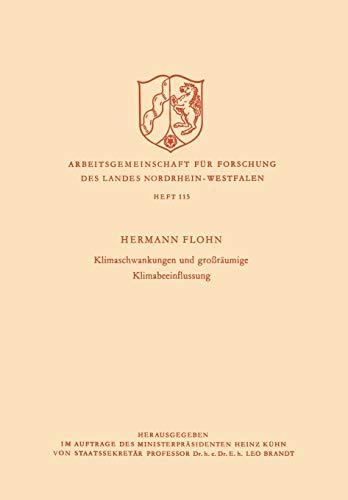 Klimaschwankungen und großräumige Klimabeeinflussung (Arbeitsgemeinschaft für Forschung des Landes Nordrhein-Westfalen) (German Edition) ... Landes Nordrhein-Westfalen, 115, Band 115)