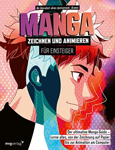 Manga zeichnen und animieren für Einsteiger: Der ultimative Manga-Guide – Lerne alles, von der Zeichnung auf Papier bis zur Animation am Computer