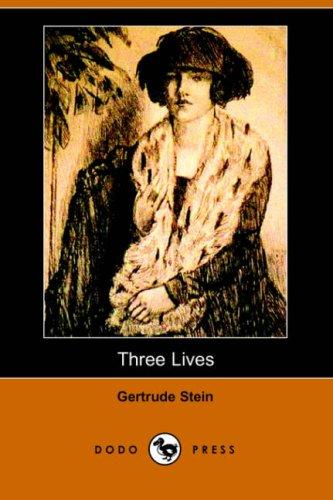 Three Lives: Stories of the Good Anna, Melanctha and the Gentle Lena (Dodo Press)