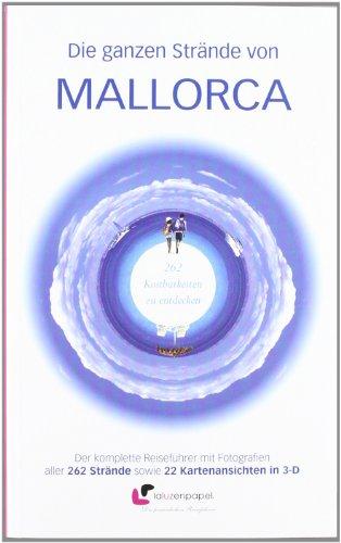 Die ganzen Strände von Mallorca : 262 Kostbarkeiten zu entdecken
