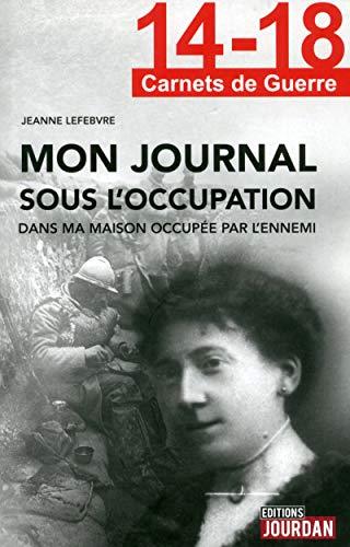 Mon journal sous l'Occupation : dans ma maison occupée par l'ennemi