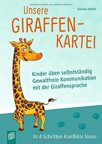 Unsere Giraffen-Kartei – Kinder üben selbstständig gewaltfreie Kommunikation mit der Giraffensprache: In 4 Schritten