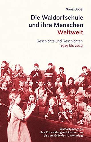 Die Waldorfschule und ihre Menschen. Weltweit.: Geschichte und Geschichten / 1919 bis 2019.