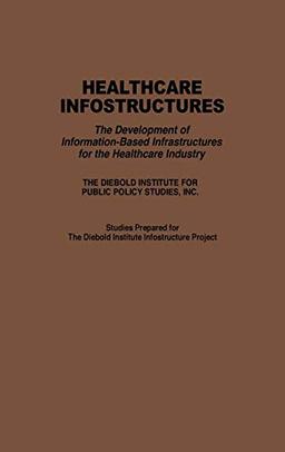 Healthcare Infostructures: The Development of Information-Based Infrastructures for the Healthcare Industry