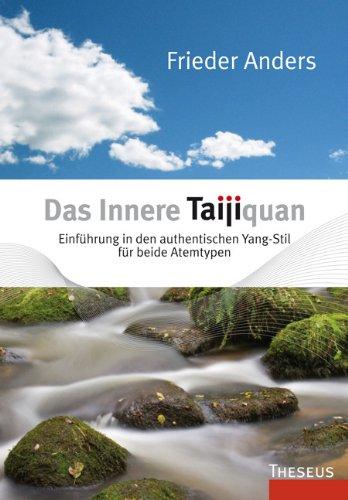 Das Innere Taijiquan: Einführung in den authentischen Yang-Stil für beide Atemtypen