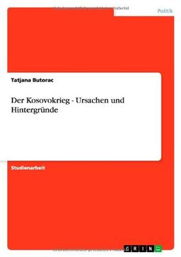 Der Kosovokrieg - Ursachen und Hintergründe