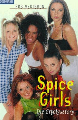 Spice Girls. Die Erfolgsstory.