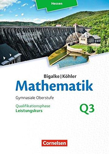 Bigalke/Köhler: Mathematik - Hessen - Ausgabe 2016: Leistungskurs 3. Halbjahr - Band Q3: Schülerbuch