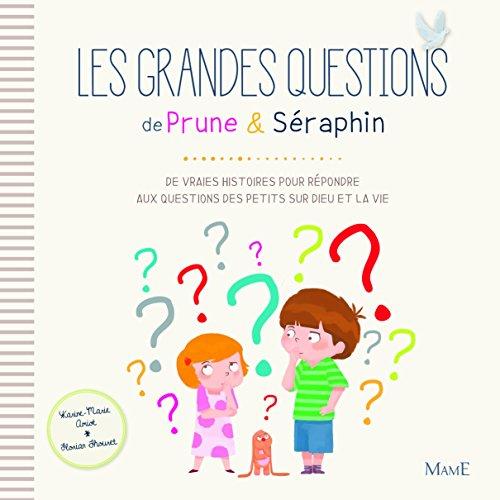 Prune & Séraphin. Les grandes questions de Prune & Séraphin : de vraies histoires pour répondre aux questions des petits sur Dieu et la vie