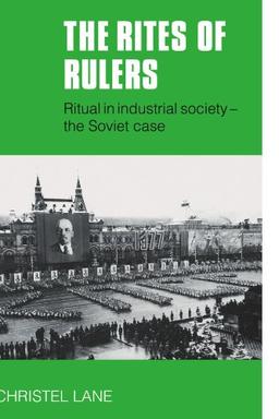 The Rites of Rulers: Ritual in Industrial Society - the Soviet Case