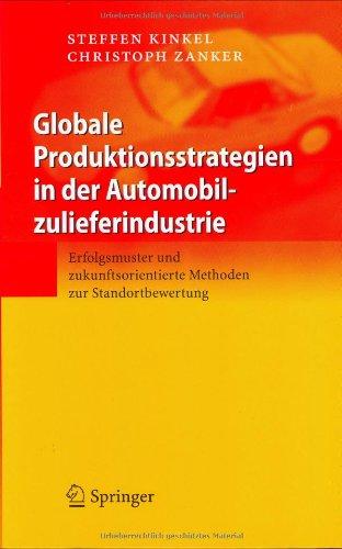 Globale Produktionsstrategien in der Automobilzulieferindustrie: Erfolgsmuster und zukunftsorientierte Methoden zur Standortbewertung