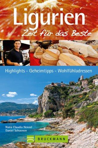 Reiseführer Ligurien - Zeit für das Beste: Von der Hauptstadt Genua über die Cinqueterre bis zum Aveto Naturpark. Highlights - Geheimtipps - Wohlfühladressen rund um den Urlaub in Ligurien