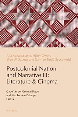 Postcolonial Nation and Narrative III: Literature & Cinema: Cape Verde, Guinea-Bissau and São Tomé e Príncipe (Reconfiguring Identities in the Portuguese-Speaking World, Band 13)