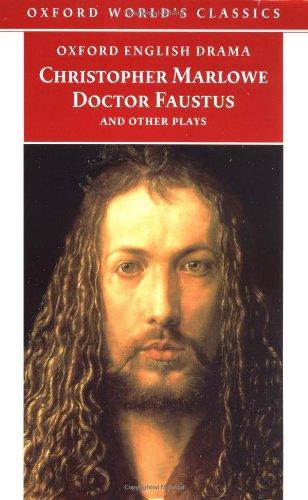 Doctor Faustus and Other Plays: Tamburlaine, Parts I and II; Doctor Faustus, A- and B-Texts; The Jew of Malta; Edward II (Oxford World's Classics)