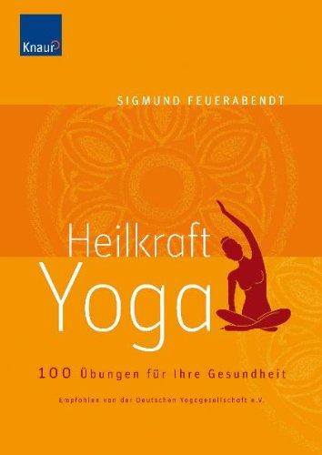 Heilkraft Yoga: 100 Übungen für Ihre Gesundheit