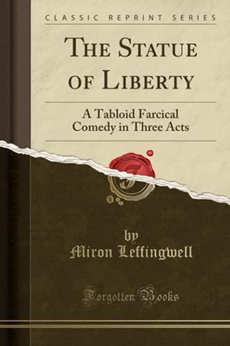 The Statue of Liberty: A Tabloid Farcical Comedy in Three Acts (Classic Reprint)