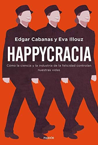 Happycracia: Cómo la ciencia y la industria de la felicidad controlan nuestras vidas (Contextos)